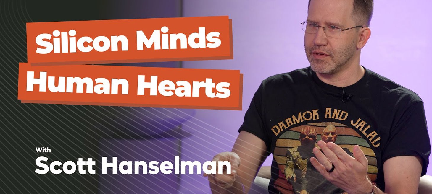Scott Hanselman - Human Hearts, Silicon Minds