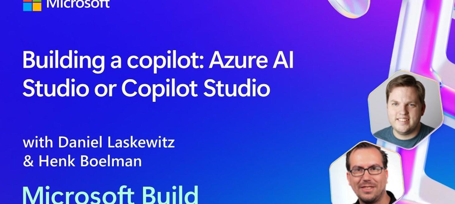 Building a copilot: Azure AI Studio or Copilot Studio | BRK203