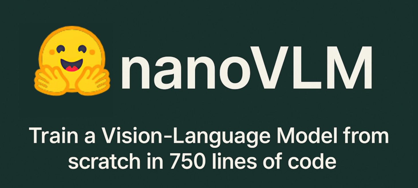 nanoVLM: A Pure PyTorch Library to Train a Vision-Language Model from Scratch in 750 Lines of Code